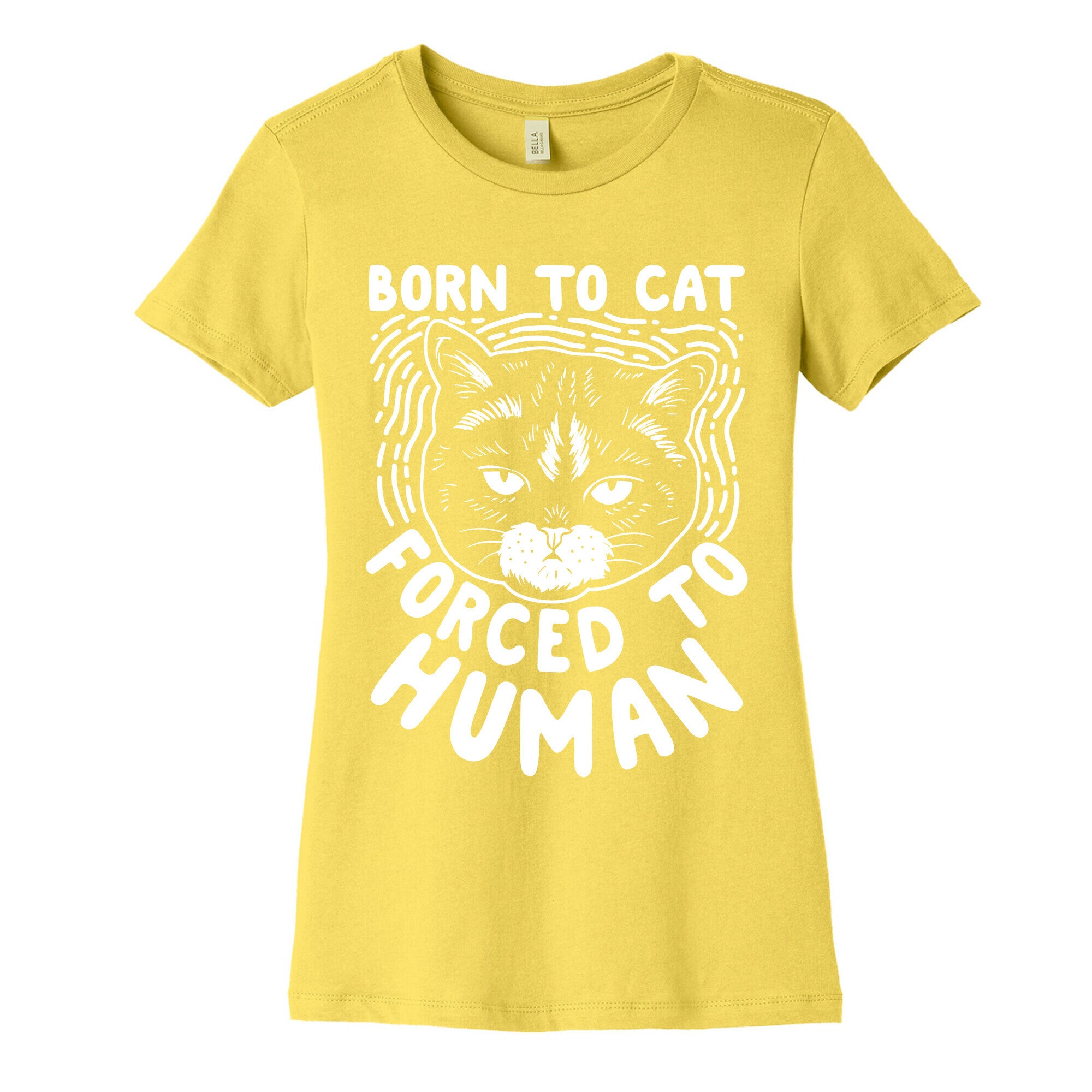 Born To Cat Forced To Human Womens Cotton Tee